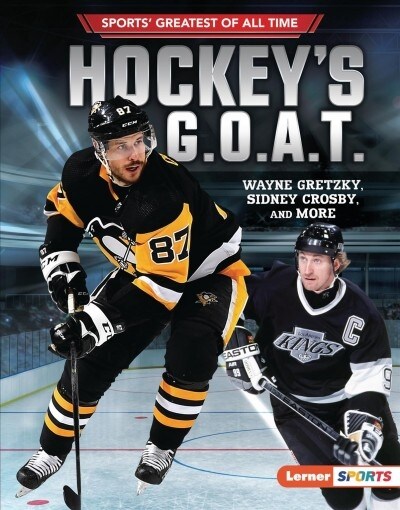 Hockeys G.O.A.T.: Wayne Gretzky, Sidney Crosby, and More (Library Binding)