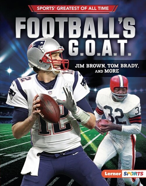 Footballs G.O.A.T.: Jim Brown, Tom Brady, and More (Library Binding)