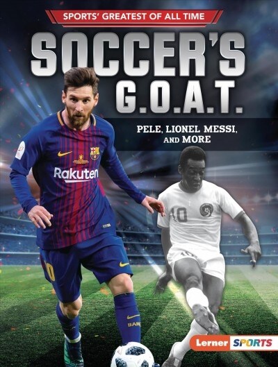 Soccers G.O.A.T.: Pel? Lionel Messi, and More (Paperback)