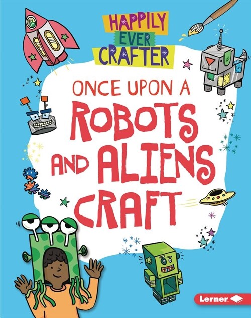 Once Upon a Robots and Aliens Craft (Library Binding)