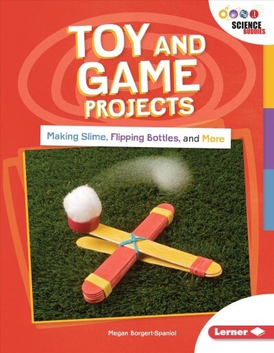 Toy and Game Projects: Making Slime, Flipping Bottles, and More (Paperback)