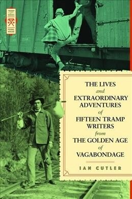 The Lives and Extraordinary Adventures of Fifteen Tramp Writers from the Golden Age of Vagabondage (Paperback)