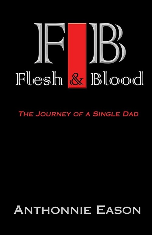 Flesh and Blood: The Journey of a Single Dad (Paperback)