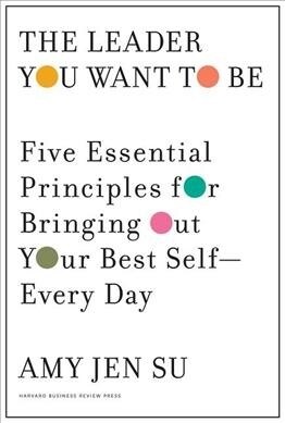 The Leader You Want to Be: Five Essential Principles for Bringing Out Your Best Self--Every Day (Hardcover)