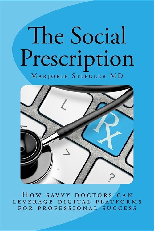 The Social Prescription: How Savvy Doctors Can Leverage Digital Platforms for Professional Success (Paperback)