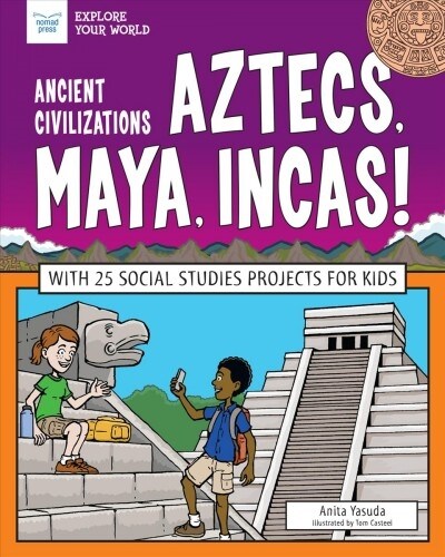 Ancient Civilizations: Aztecs, Maya, Incas!: With 25 Social Studies Projects for Kids (Paperback)