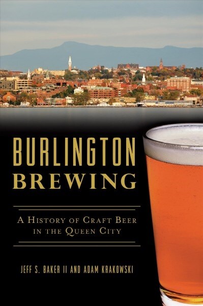 Burlington Brewing: A History of Craft Beer in the Queen City (Paperback)
