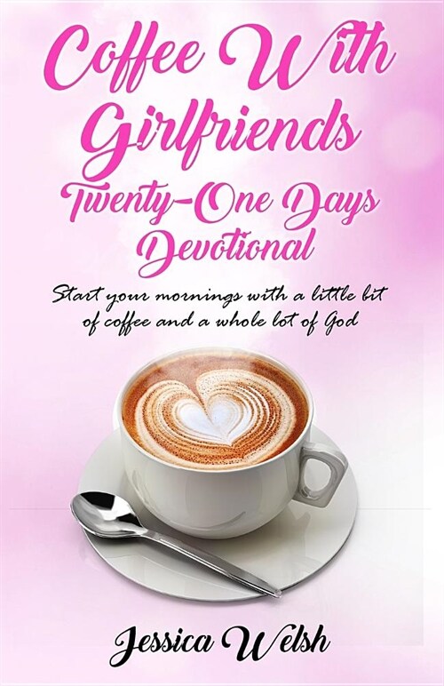 Coffee with Girfriends Twenty One Days Devotional: A Girlfriends Guide to Good Days (Paperback)