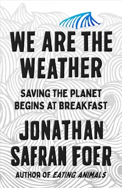 We Are the Weather: Saving the Planet Begins at Breakfast (Hardcover)