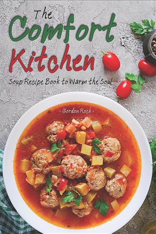 The Comfort Kitchen: Soup Recipe Book to Warm the Soul (Paperback)