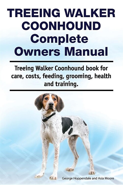 Treeing Walker Coonhound Complete Owners Manual. Treeing Walker Coonhound Book for Care, Costs, Feeding, Grooming, Health and Training. (Paperback)