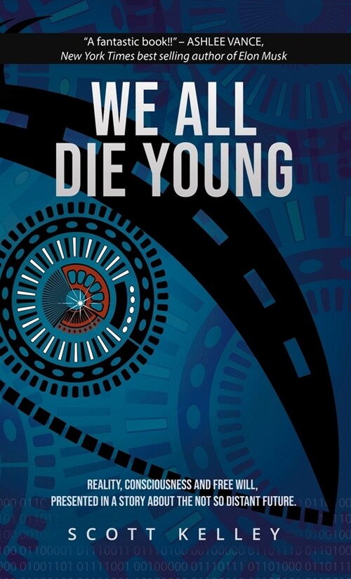 We All Die Young: Reality, consciousness and free will, presented in a story about the not so distant future (Hardcover, Collectors with)