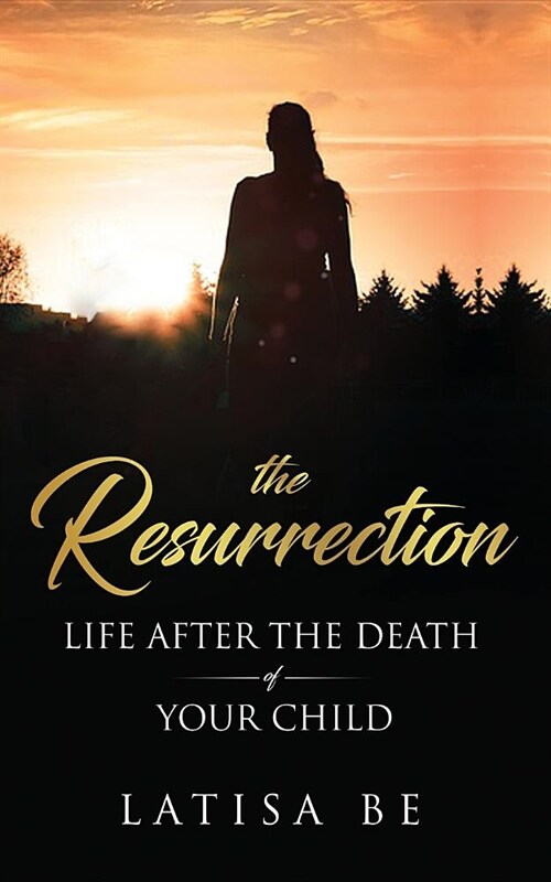 The Resurrection: Life After the Death of Your Child (Paperback)