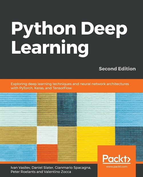 Python Deep Learning : Exploring deep learning techniques and neural network architectures with PyTorch, Keras, and TensorFlow, 2nd Edition (Paperback, 2 Revised edition)