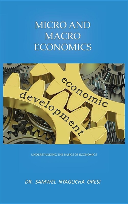 Micro and Macro Economics: Understanding the Basics of Economics (Paperback)