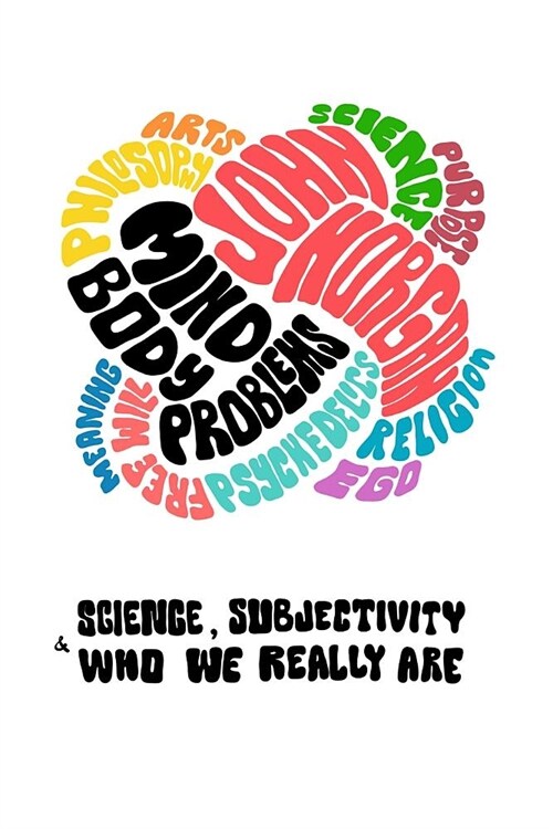 Mind-Body Problems: Science, Subjectivity & Who We Really Are (Paperback)