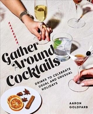 Gather Around Cocktails: Drinks to Celebrate Usual and Unusual Holidays (Hardcover)
