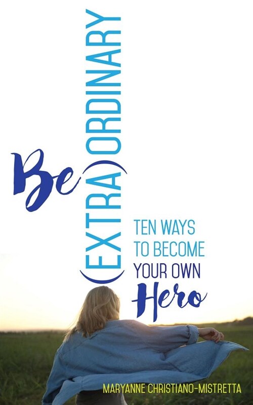 Be (Extra)Ordinary: Ten Ways to Become Your Own Hero (Paperback)