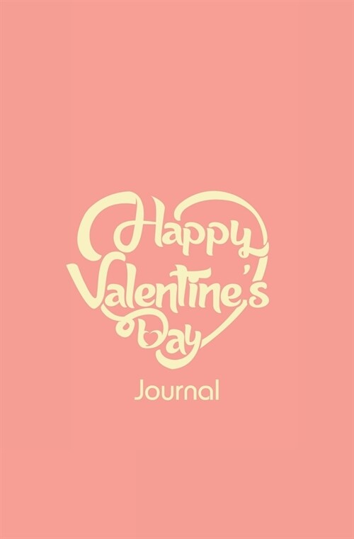 Happy Valentines Day Journal: 120-Page Blank, Lined Writing Journal - Makes a Valentines Day Gift (5.25 X 8 Inches / Pink) (Paperback)