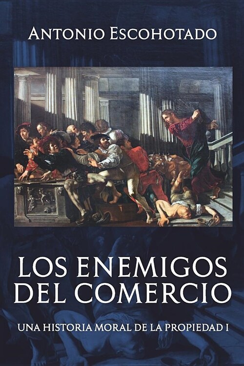 Los Enemigos del Comercio: Una Historia Moral de la Propiedad Volumen 1 (Paperback)