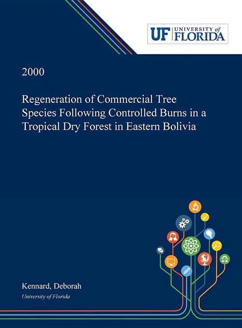 Regeneration of Commercial Tree Species Following Controlled Burns in a Tropical Dry Forest in Eastern Bolivia (Hardcover)