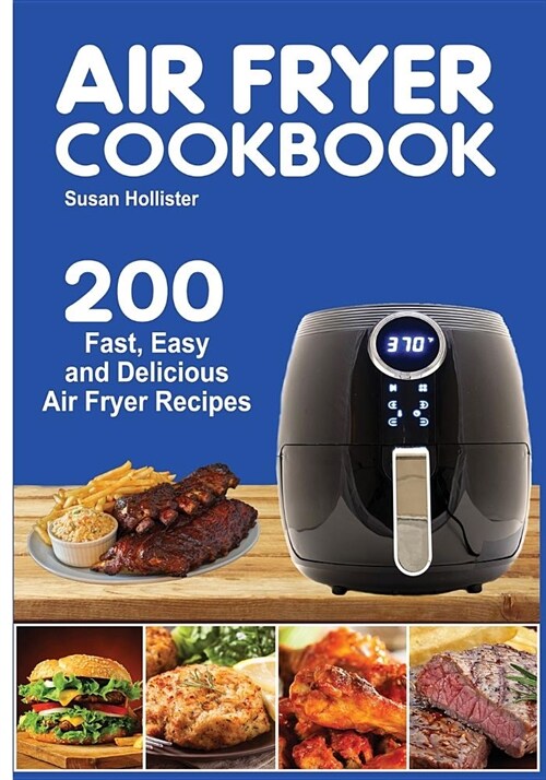Air Fryer Cookbook: 200 Fast, Easy and Delicious Air Fryer Recipes (Paperback)