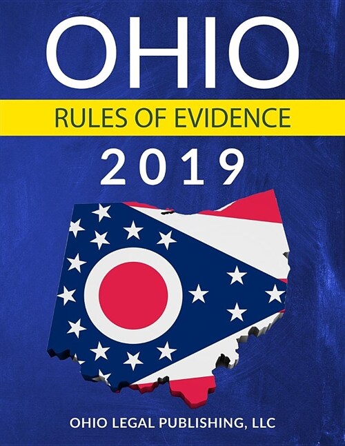 Ohio Rules of Evidence 2019: Complete Rules as Revised Through July 1, 2018 (Paperback)