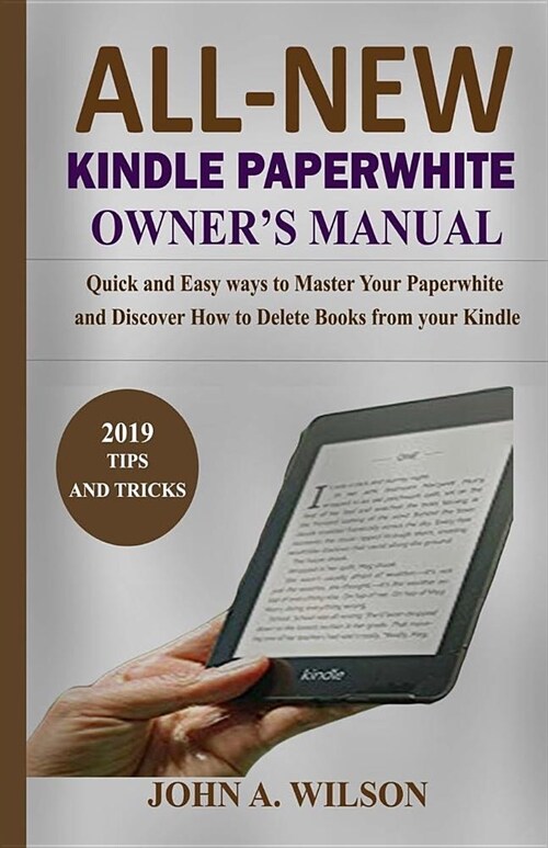 All-New Kindle Paperwhite Owners Manual: Quick and Easy Ways to Master Your Paperwhite and Discover How to Delete Books from Your Kindle (Paperback)