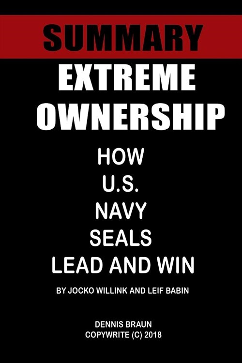 Summary Extreme Ownership: How U.S. Navy Seals Lead and Win by Jocko Willink and Leif Babin (Paperback)