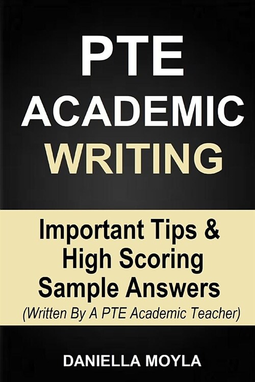 Pte Academic Writing: Important Tips & High Scoring Sample Answers (Written by a Pte Academic Teacher) (Paperback)