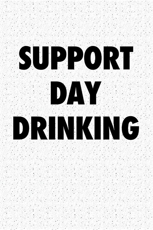 Support Day Drinking: A 6x9 Inch Matte Softcover Journal Notebook with 120 Blank Lined Pages (Paperback)