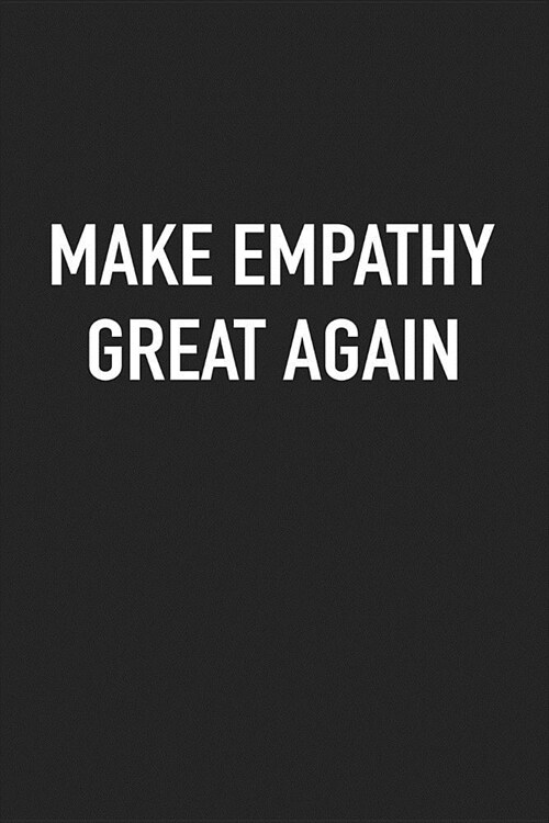 Make Empathy Great Again: A 6x9 Inch Matte Softcover Journal Notebook with 120 Blank Lined Pages (Paperback)