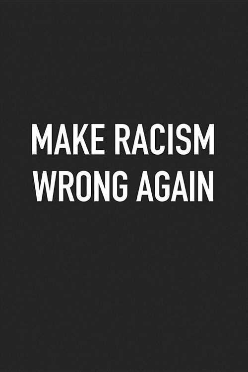 Make Racism Wrong Again: A 6x9 Inch Matte Softcover Journal Notebook with 120 Blank Lined Pages (Paperback)