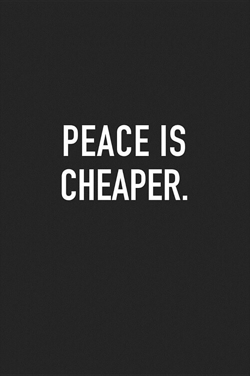 Peace Is Cheaper: A 6x9 Inch Matte Softcover Journal Notebook with 120 Blank Lined Pages (Paperback)