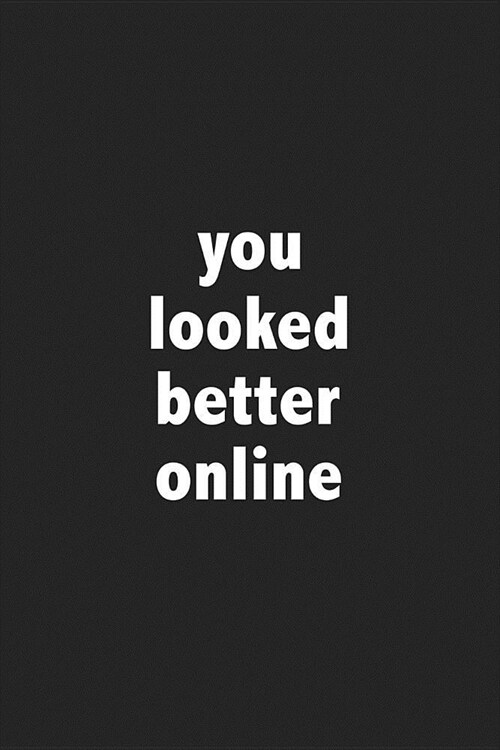 You Looked Better Online: A 6x9 Inch Matte Softcover Journal Notebook with 120 Blank Lined Pages (Paperback)