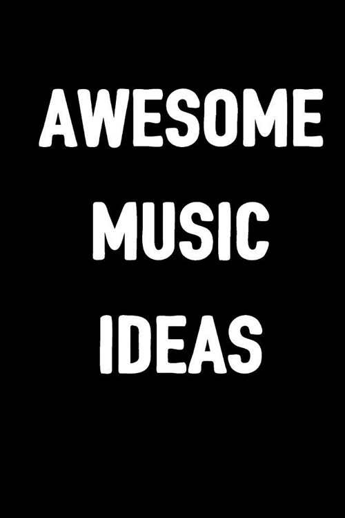 Awesome Music Ideas: Blank Sheet Music 6x9 Funny Composition Manuscript Staff Paper Art Music Notebook 100 Pages 8 Staves Per Page (Paperback)