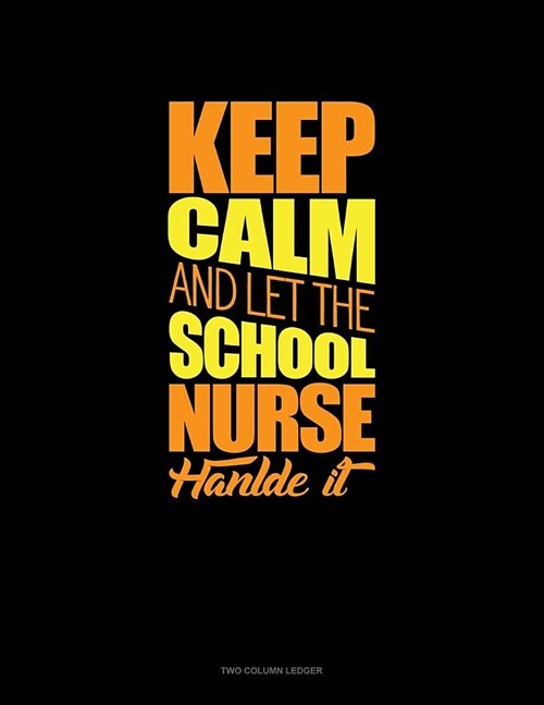 Keep Calm and Let the School Nurse Handle It: Two Column Ledger (Paperback)