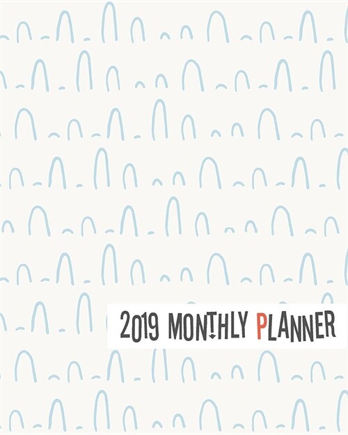 2019 Monthly Planner: Yearly Monthly Weekly 12 Months 365 Days Planner, Calendar Schedule, Appointment, Agenda, Meeting (Paperback)