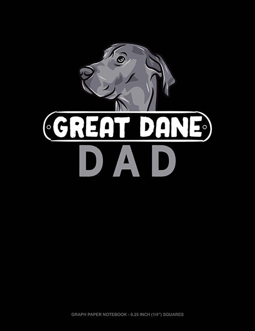 Great Dane Dad: Graph Paper Notebook - 0.25 Inch (1/4) Squares (Paperback)