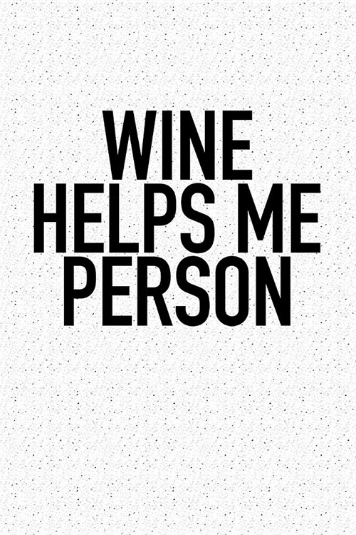 Wine Helps Me Person: A 6x9 Inch Matte Softcover Journal Notebook with 120 Blank Lined Pages (Paperback)
