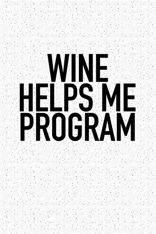 Wine Helps Me Program: A 6x9 Inch Matte Softcover Journal Notebook with 120 Blank Lined Pages (Paperback)