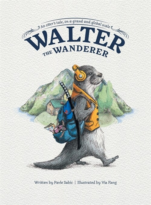 Walter the Wanderer: An Otters Tale, on a Grand and Global Scale (Hardcover)