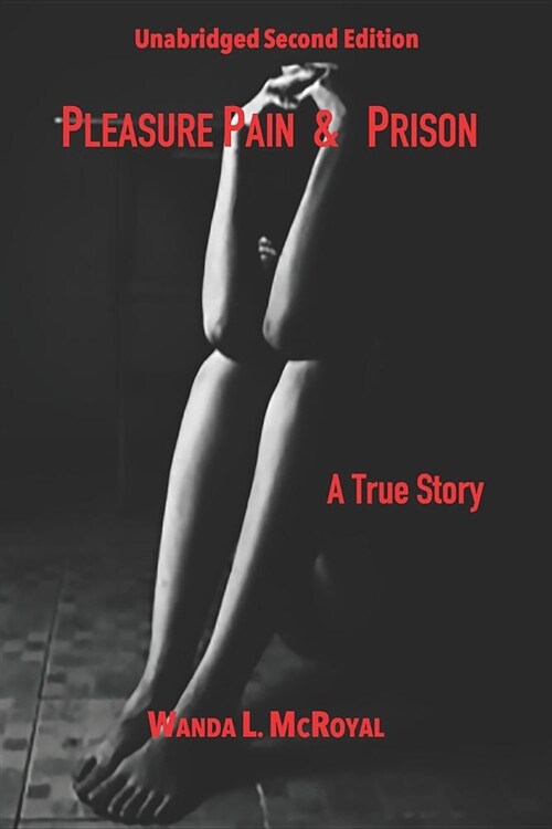 Pleasure Pain & Prison: Unabridged (Paperback)