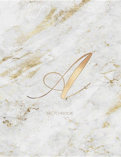 Sketchbook: Marble Elegant Gold Monogram Letter a Large (8.5x11) Personalized Artist Notebook and Sketchbook for Drawing, Sketchin (Paperback)