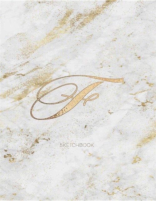 Sketchbook: Marble Elegant Gold Monogram Letter F Large (8.5x11) Personalized Artist Notebook and Sketchbook for Drawing, Sketchin (Paperback)