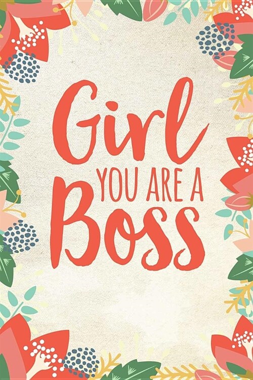 Girl You Are a Boss: Floral Notebook Journal (6 X 9) (Paperback)