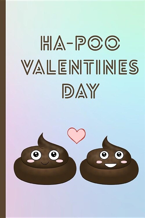 Ha-Poo Valentines Day: A Funny Lined Notebook. Blank Novelty Journal with a Crap Joke on the Cover, Perfect as a Gift for Your Amazing Partne (Paperback)