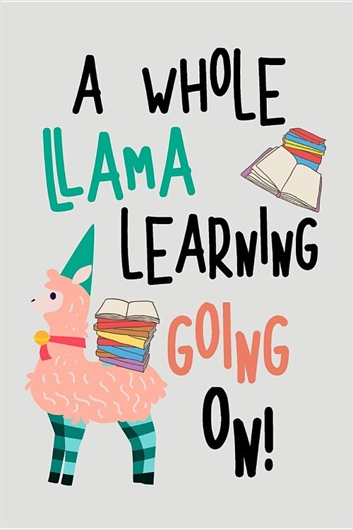 A Whole Llama Learning Going on: Blank Lined Journal to Write in Teacher Notebook V2 (Paperback)