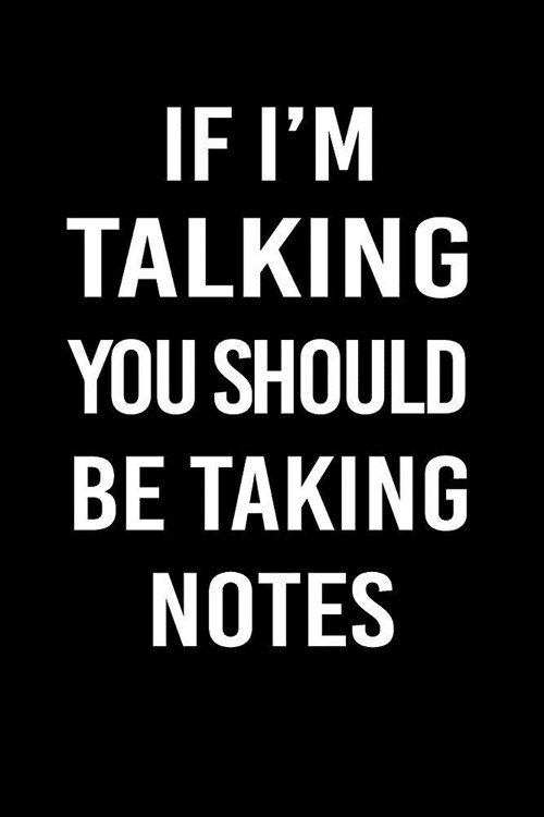 If Im Talking You Should Be Taking Notes: Blank Lined Journal to Write in Teacher Notebook V1 (Paperback)