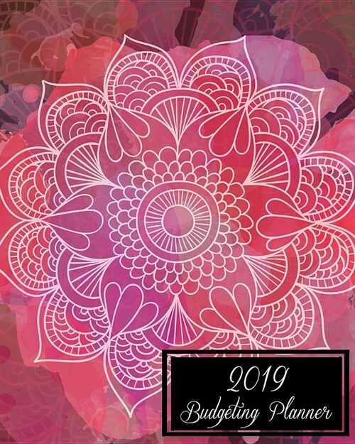 2019 Budgeting Planner: Pink Flowers Cover, Daily Weekly & Monthly Budget Planner, 12 Months Calendar Financial Expense Tracker, Monthly Bill (Paperback)